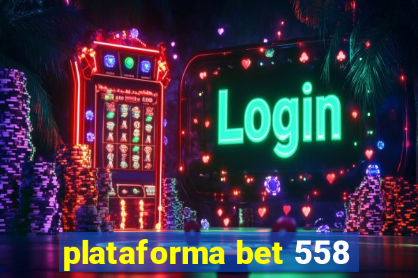 plataforma bet 558